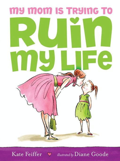 Title details for My Mom Is Trying to Ruin My Life by Kate Feiffer - Wait list